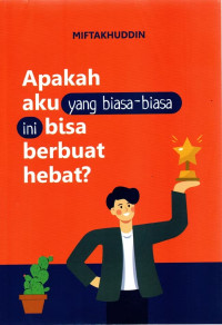 Apakah Aku Yang Biasa-Biasa Ini Bisa Berbuat Hebat?