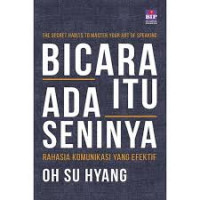 Bicara Itu Ada Seninya : Rahasia Komunikasi Yang Efektif