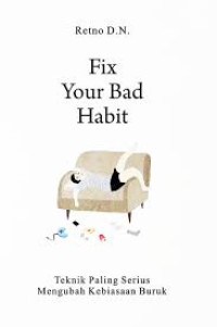 Fix Your Bad Habit: Teknik Paling Serius Mengubah Kebiasaan