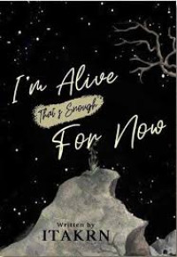 I'm Alive That's Enough For Now