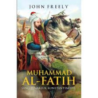 Muhammad Al-Fatih : Sang Penakluk Konstantinopel
