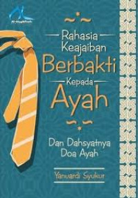 Rahasia Keajaiban Berbakti Kepada Ayah : dan dahsyatnya doa ayah