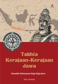 Takhta Kerajaan-Kerajaan Jawa : Kemelut Kekuasaan Raja-Raja Jawa